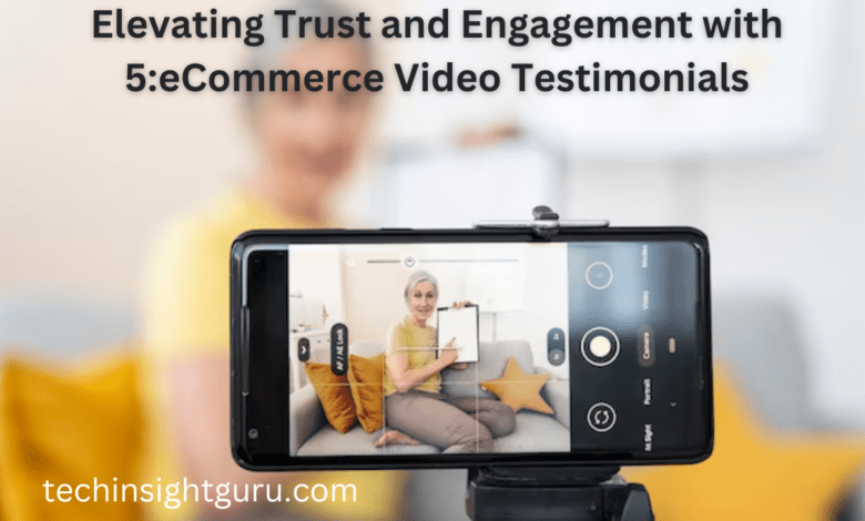 Elevating Trust and Engagement with 5:eCommerce Video Testimonials best content